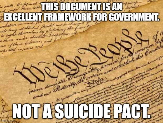 The Constitution doesn't give explicit guidance on what to do in a plague or pandemic. So? See: General Welfare clause & 10 A | THIS DOCUMENT IS AN EXCELLENT FRAMEWORK FOR GOVERNMENT. NOT A SUICIDE PACT. | image tagged in constitution,covid-19,coronavirus,pandemic,us constitution,us government | made w/ Imgflip meme maker