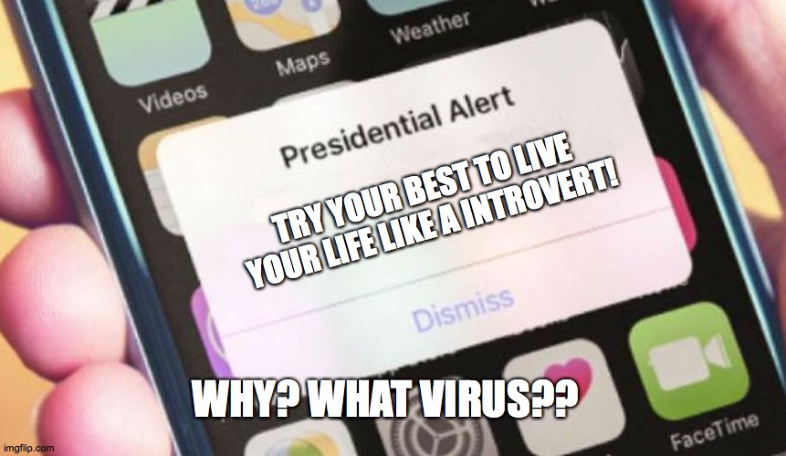 Presidential Alert Meme | TRY YOUR BEST TO LIVE YOUR LIFE LIKE A INTROVERT! WHY? WHAT VIRUS?? | image tagged in memes,presidential alert | made w/ Imgflip meme maker