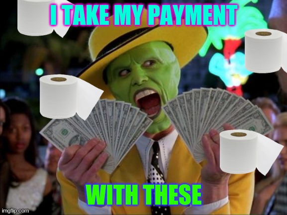 Money Money Meme | I TAKE MY PAYMENT; WITH THESE | image tagged in memes,money money | made w/ Imgflip meme maker