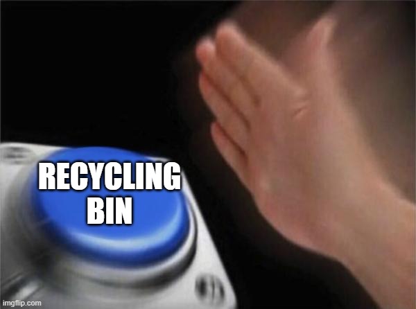 Blank Nut Button Meme | RECYCLING BIN | image tagged in memes,blank nut button | made w/ Imgflip meme maker