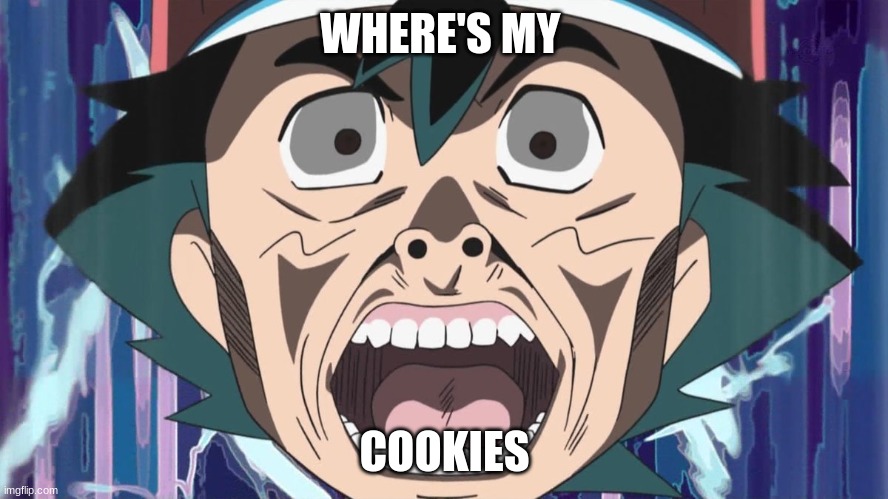 WHERE'S MY; COOKIES | image tagged in funny | made w/ Imgflip meme maker