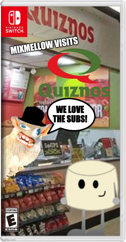 This isn't part of the switch wars... (But the spongmonkeys will be in the series at some point) | MIXMELLOW VISITS; WE LOVE THE SUBS! | image tagged in quiznos,mixmellow,spongmonkeys,fake switch games,memes | made w/ Imgflip meme maker