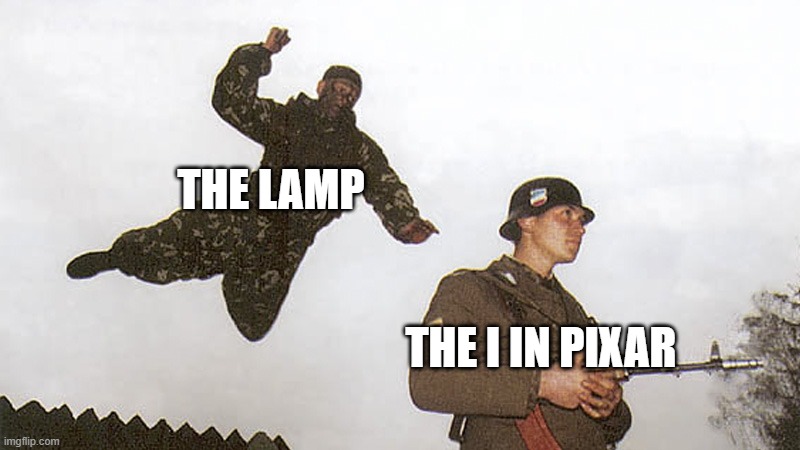 Soldier jump spetznaz | THE LAMP; THE I IN PIXAR | image tagged in soldier jump spetznaz | made w/ Imgflip meme maker