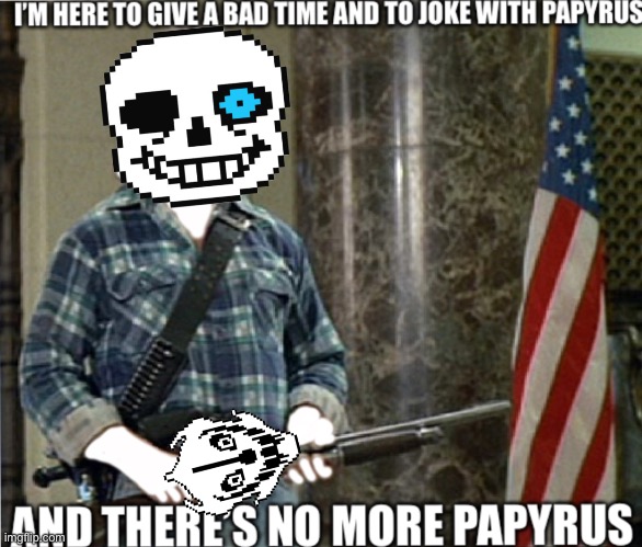 Give a bad time and joke with papyrus | image tagged in give a bad time and joke with papyrus | made w/ Imgflip meme maker