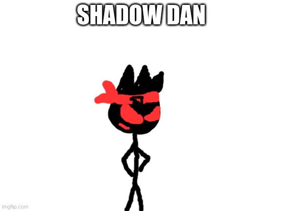 Heres my second OC I made | SHADOW DAN | image tagged in blank white template,dan the man | made w/ Imgflip meme maker