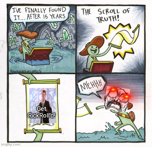 The Scroll Of Truth | Get RickRoll'd! | image tagged in memes,the scroll of truth | made w/ Imgflip meme maker