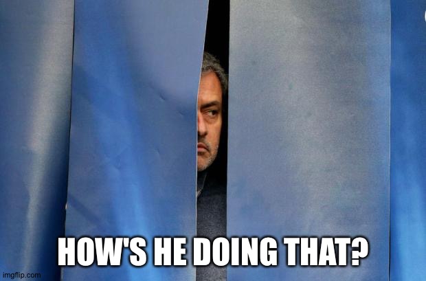 Mourinho Hiding | HOW'S HE DOING THAT? | image tagged in mourinho hiding | made w/ Imgflip meme maker