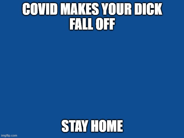 Slate Blue Solid Color Background  | COVID MAKES YOUR DICK
FALL OFF; STAY HOME | image tagged in slate blue solid color background | made w/ Imgflip meme maker