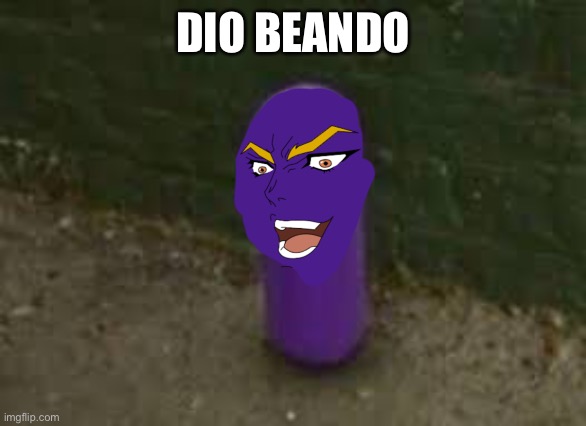 Dio Beando |  DIO BEANDO | image tagged in beanos,memes,dio brando,jojo's bizarre adventure,anime | made w/ Imgflip meme maker