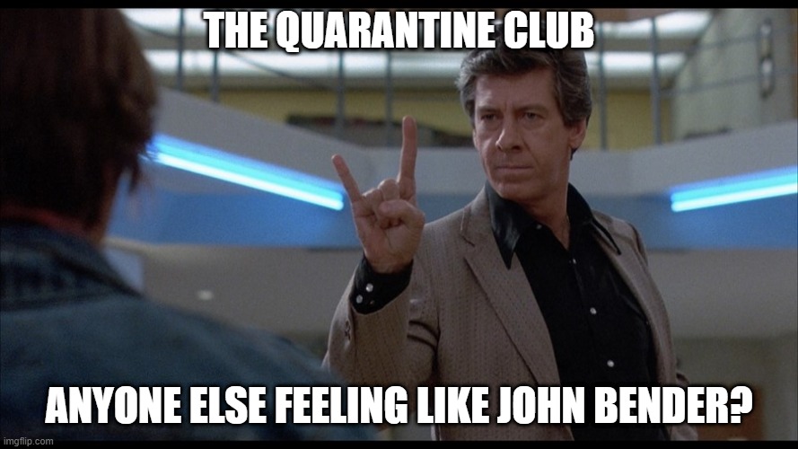 The Breakfast Club Bull | THE QUARANTINE CLUB; ANYONE ELSE FEELING LIKE JOHN BENDER? | image tagged in coronavirus,covid19,quarantine,stay home,andrew cuomo,new york | made w/ Imgflip meme maker