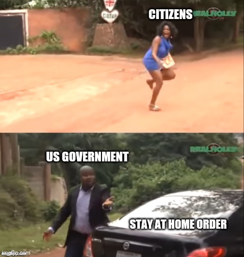 Why are you running |  CITIZENS; US GOVERNMENT; STAY AT HOME ORDER | image tagged in why are you running,coronavirus,us government | made w/ Imgflip meme maker