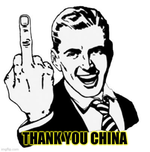 1950s Middle Finger Meme | THANK YOU CHINA | image tagged in memes,1950s middle finger | made w/ Imgflip meme maker