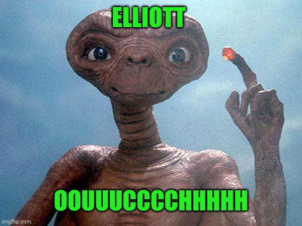Et | ELLIOTT OOUUUCCCCHHHHH | image tagged in et | made w/ Imgflip meme maker