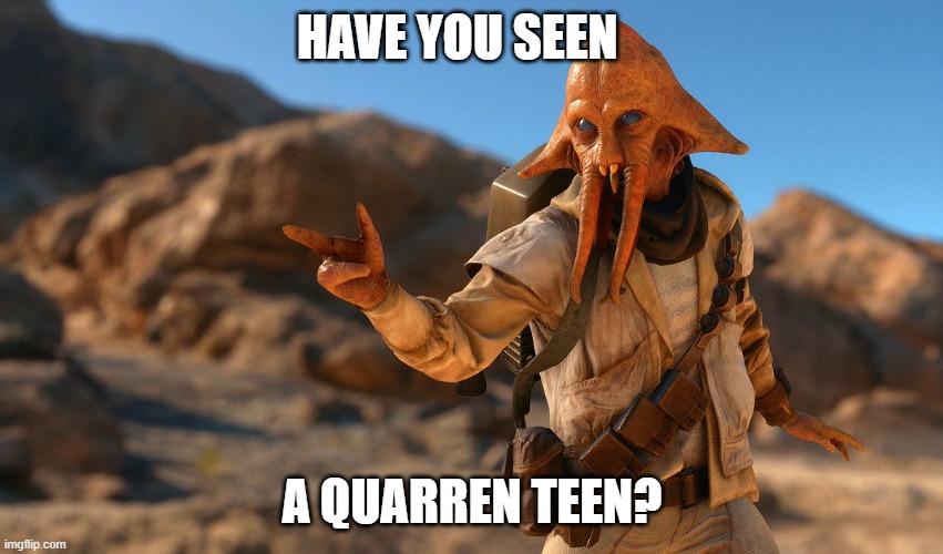 Quarren | HAVE YOU SEEN; A QUARREN TEEN? | image tagged in quarren | made w/ Imgflip meme maker