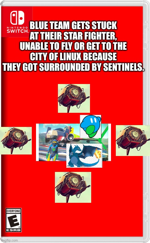 Welp, my team is [Redacted] | BLUE TEAM GETS STUCK AT THEIR STAR FIGHTER, UNABLE TO FLY OR GET TO THE CITY OF LINUX BECAUSE THEY GOT SURROUNDED BY SENTINELS. | image tagged in nintendo switch | made w/ Imgflip meme maker