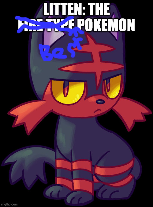 LittenMeme | LITTEN: THE FIRE TYPE POKEMON | image tagged in littenmeme | made w/ Imgflip meme maker