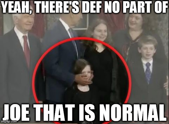 YEAH, THERE'S DEF NO PART OF JOE THAT IS NORMAL | made w/ Imgflip meme maker