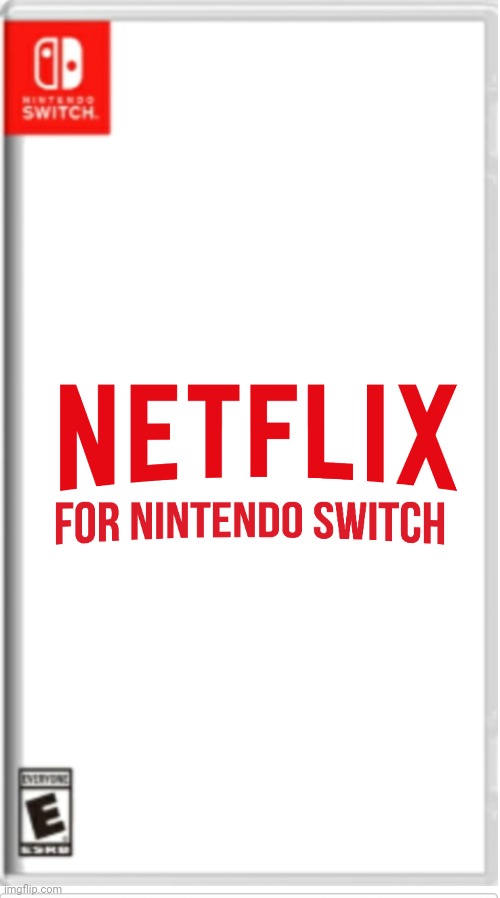 NETFLIX for Nintendo Switch | image tagged in blank switch game | made w/ Imgflip meme maker