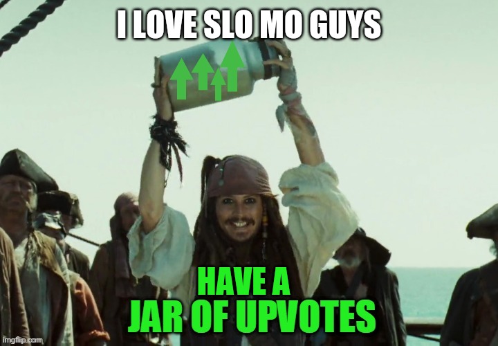 JAR OF UP VOTES | I LOVE SLO MO GUYS HAVE A | image tagged in jar of up votes | made w/ Imgflip meme maker
