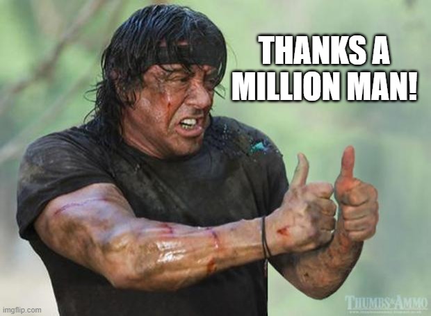 Thumbs Up Rambo | THANKS A MILLION MAN! | image tagged in thumbs up rambo | made w/ Imgflip meme maker