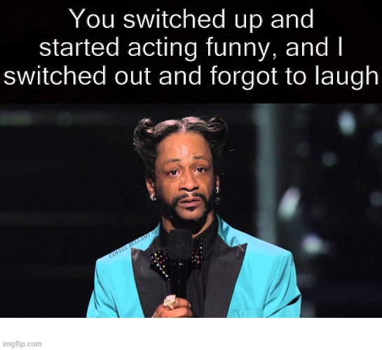 You switched up and started acting funny, and I switched out and forgot to laugh; COVELL BELLAMY III | image tagged in switched up switched out | made w/ Imgflip meme maker