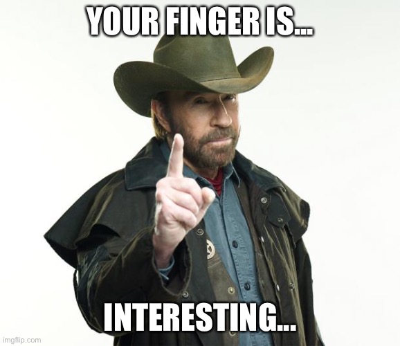 Chuck Norris Finger Meme | YOUR FINGER IS... INTERESTING... | image tagged in memes,chuck norris finger,chuck norris | made w/ Imgflip meme maker