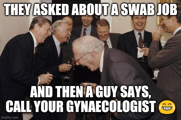 And Then He Said | THEY ASKED ABOUT A SWAB JOB; AND THEN A GUY SAYS, CALL YOUR GYNAECOLOGIST 😂 | image tagged in and then he said | made w/ Imgflip meme maker