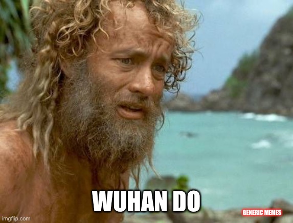 Barbers ARE Essential | WUHAN DO; GENERIC MEMES | image tagged in cast away,wuhan,coronavirus | made w/ Imgflip meme maker