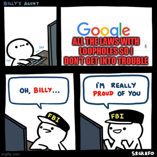 Billy's Agent | ALL THE LAWS WITH LOOPHOLES SO I DON'T GET INTO TROUBLE | image tagged in billy's agent | made w/ Imgflip meme maker