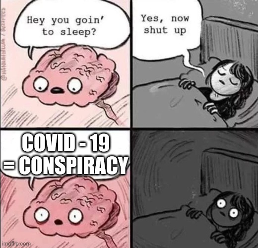 waking up brain | COVID - 19 = CONSPIRACY | image tagged in waking up brain | made w/ Imgflip meme maker