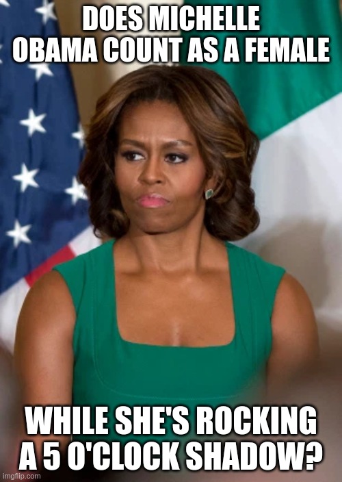 This is what Joe paid for the Obama endorsement | DOES MICHELLE OBAMA COUNT AS A FEMALE; WHILE SHE'S ROCKING A 5 O'CLOCK SHADOW? | image tagged in michelle obama | made w/ Imgflip meme maker