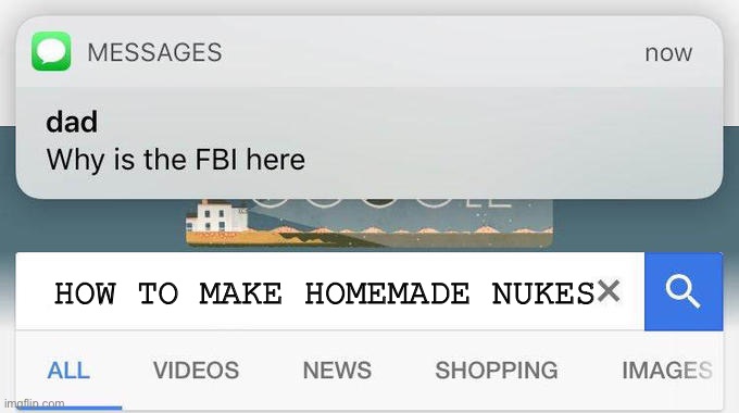 why is the FBI here? | HOW TO MAKE HOMEMADE NUKES | image tagged in why is the fbi here | made w/ Imgflip meme maker