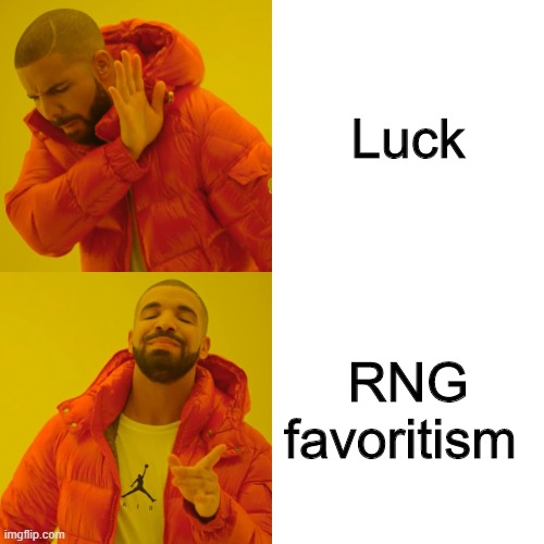 Drake Hotline Bling Meme | Luck; RNG favoritism | image tagged in memes,drake hotline bling | made w/ Imgflip meme maker