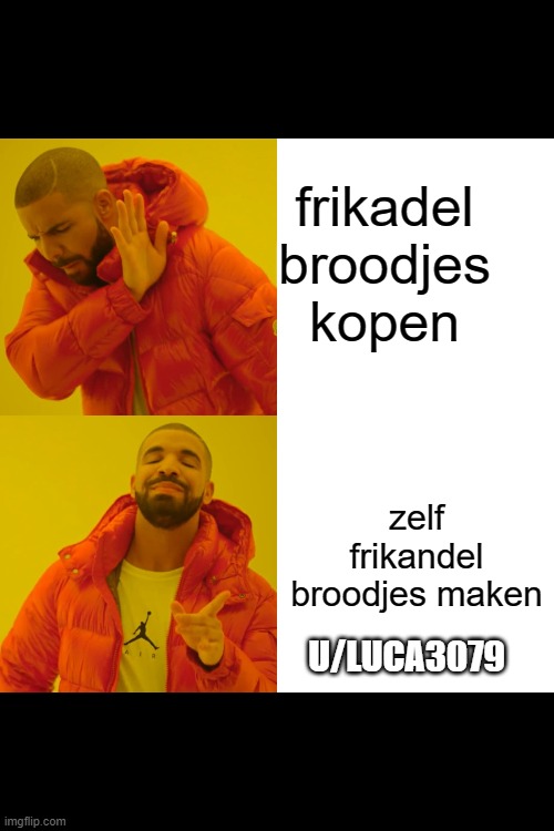 Drake Hotline Bling Meme | frikadel broodjes kopen; zelf frikandel broodjes maken; U/LUCA3079 | image tagged in memes,drake hotline bling | made w/ Imgflip meme maker