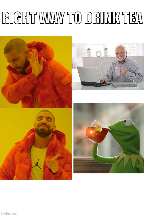 Drake Hotline Bling | RIGHT WAY TO DRINK TEA | image tagged in memes,drake hotline bling | made w/ Imgflip meme maker