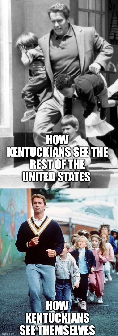Kindergarten Cop flattening the curve | HOW KENTUCKIANS SEE THE REST OF THE UNITED STATES; HOW KENTUCKIANS SEE THEMSELVES | image tagged in covid-19,flattened | made w/ Imgflip meme maker