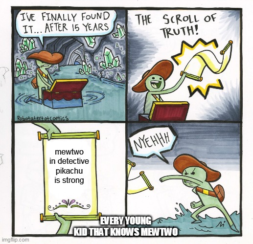 The Scroll Of Truth Meme | mewtwo in detective pikachu is strong; EVERY YOUNG KID THAT KNOWS MEWTWO | image tagged in memes,the scroll of truth | made w/ Imgflip meme maker