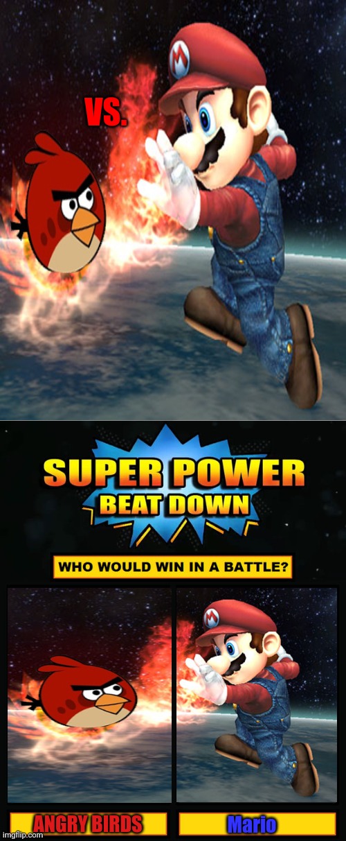 Angry Birds vs. Mario | VS. ANGRY BIRDS; Mario | image tagged in super power beat down,memes,gaming,meme,angry birds,super mario | made w/ Imgflip meme maker