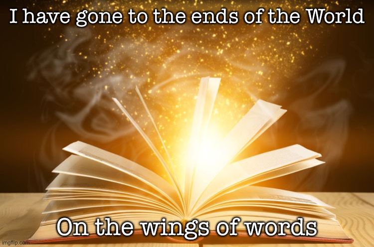 I have gone to the ends of the World; On the wings of words | image tagged in words | made w/ Imgflip meme maker