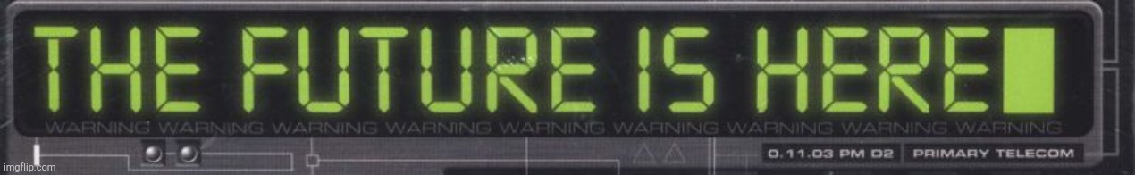 The Future is Here! | image tagged in the future is here | made w/ Imgflip meme maker