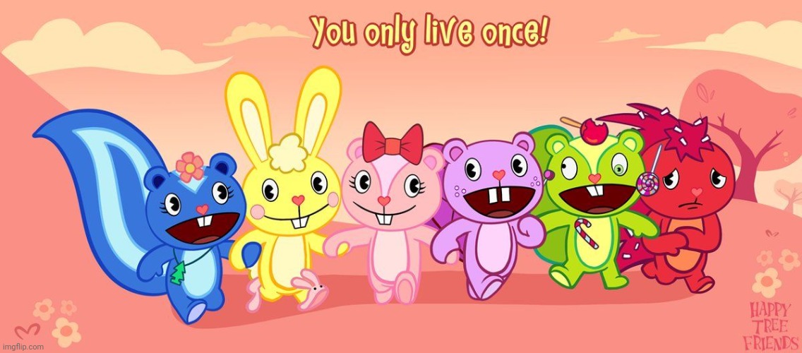 Happy Tree Friends (You Only Live Once!) | image tagged in happy tree friends,animation | made w/ Imgflip meme maker
