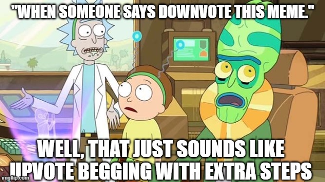 " ?" That just sounds like " " with extra steps! | "WHEN SOMEONE SAYS DOWNVOTE THIS MEME."; WELL, THAT JUST SOUNDS LIKE UPVOTE BEGGING WITH EXTRA STEPS | image tagged in that just sounds like   with extra steps | made w/ Imgflip meme maker