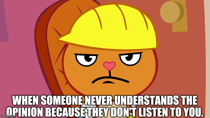 Frustrated Handy (HTF) | WHEN SOMEONE NEVER UNDERSTANDS THE OPINION BECAUSE THEY DON'T LISTEN TO YOU. | image tagged in happy tree friends,handy,anger,frustration | made w/ Imgflip meme maker