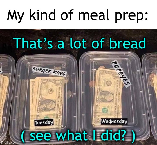 Bonus: All have drive throughs | My kind of meal prep:; That’s a lot of bread; ( see what I did? ) | image tagged in too much bread,is not healthy,or is it | made w/ Imgflip meme maker