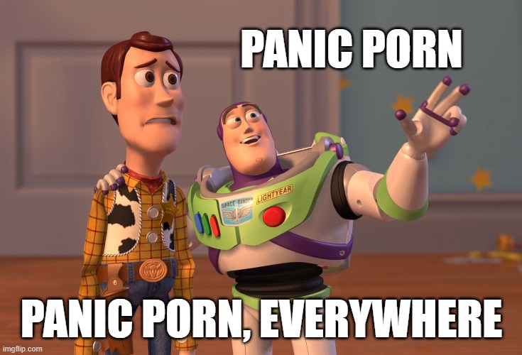 X, X Everywhere Meme | PANIC PORN PANIC PORN, EVERYWHERE | image tagged in memes,x x everywhere | made w/ Imgflip meme maker