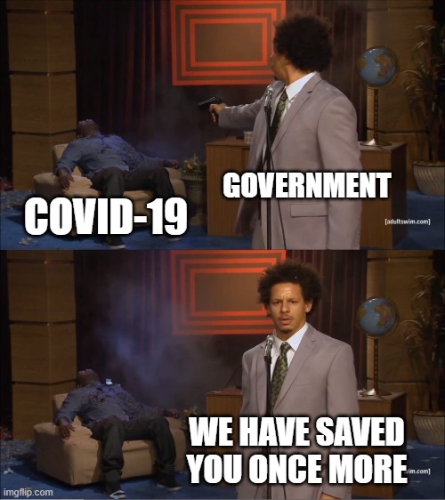Who Killed Hannibal Meme | GOVERNMENT; COVID-19; WE HAVE SAVED YOU ONCE MORE | image tagged in memes,who killed hannibal | made w/ Imgflip meme maker