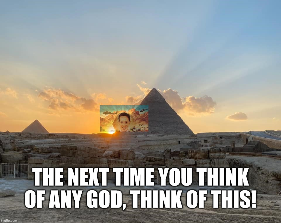 THE NEXT TIME YOU THINK OF ANY GOD, THINK OF THIS! | image tagged in gods,the great sphinx,giza,critical thinking,military,warren jeffs | made w/ Imgflip meme maker