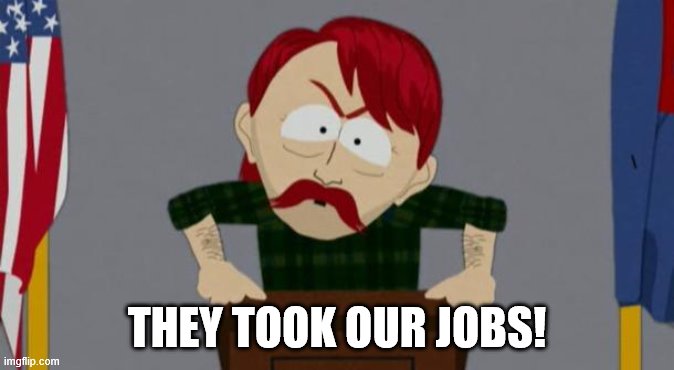 They took our jobs stance (South Park) | THEY TOOK OUR JOBS! | image tagged in they took our jobs stance south park | made w/ Imgflip meme maker