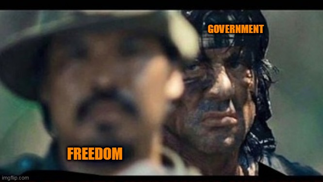 Taking away our liberties is actually quite bipartisan | GOVERNMENT; FREEDOM | image tagged in rambo | made w/ Imgflip meme maker