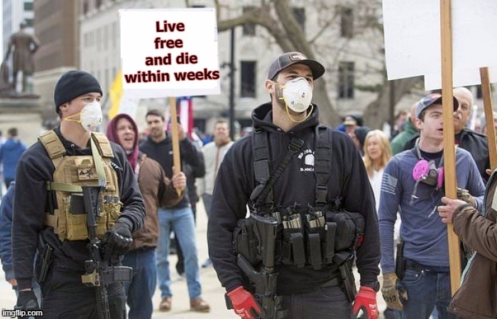 Is that what they mean by pro-life? | Live free 
and die within weeks | image tagged in coronavirus,covid-19,idiots | made w/ Imgflip meme maker